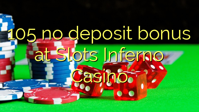 105 no deposit bonus at Slots Inferno Casino