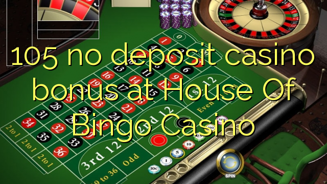 105 walay deposit casino bonus sa House of Bingo Casino