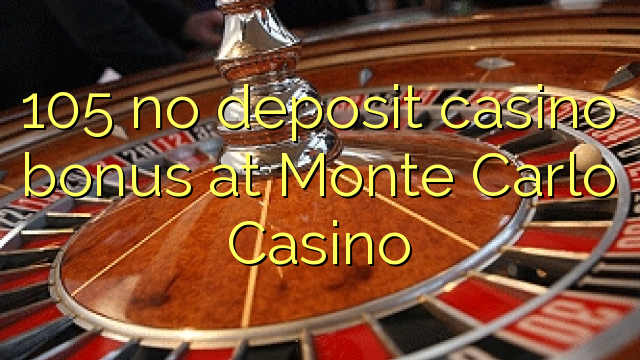 105 no deposit casino bonus at Monte Carlo Casino