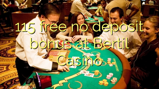 115 free no deposit bonus at Bertil Casino