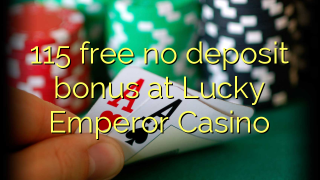 115 free no deposit bonus at Lucky Emperor Casino