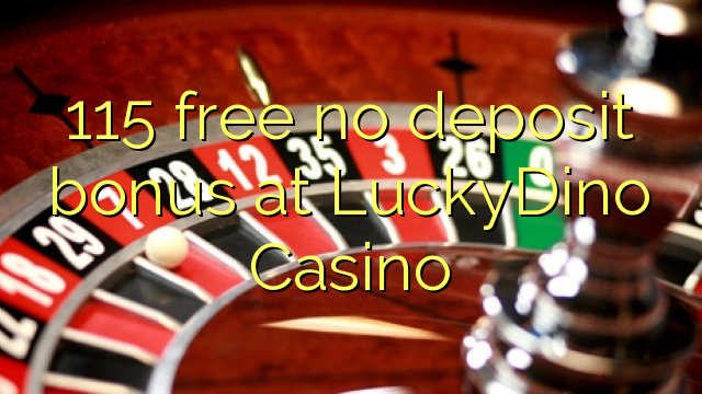 115 gratis no deposit bonus bij LuckyDino Casino