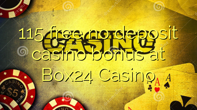 115 free no deposit casino bonus at Box24 Casino