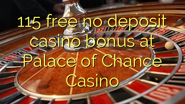 115 pa asnjë bonus depozitash për kazino në Kazinën e Pallatit të Fatit
