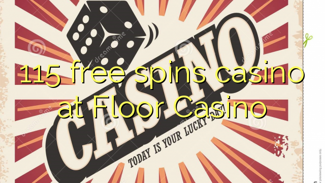 115 libera turnadas kazino ĉe Floor Kazino