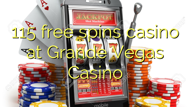 115 free spins casino at Grande Vegas Casino