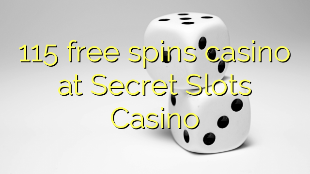 115 free spins casino at Secret Slots Casino