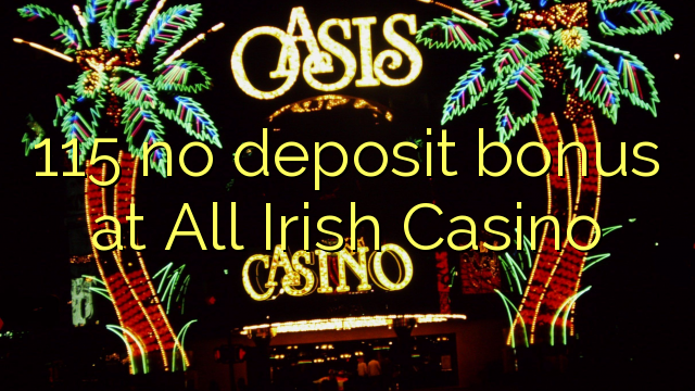 115 no deposit bonus at All Irish Casino