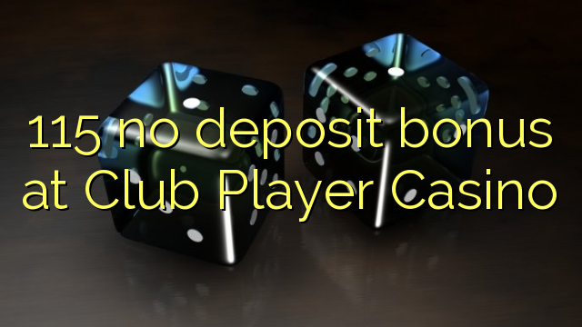 115 ora simpenan bonus ing Club Player Casino