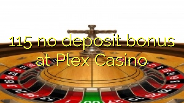 115 no deposit bonus at Plex Casino