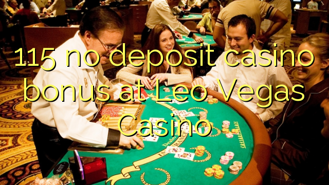 115 no deposit casino bonus at Leo Vegas Casino