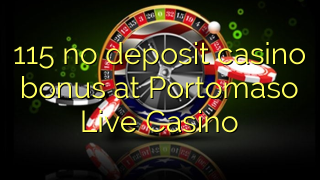 115 kahore bonus Casino tāpui i Portomaso Live Casino