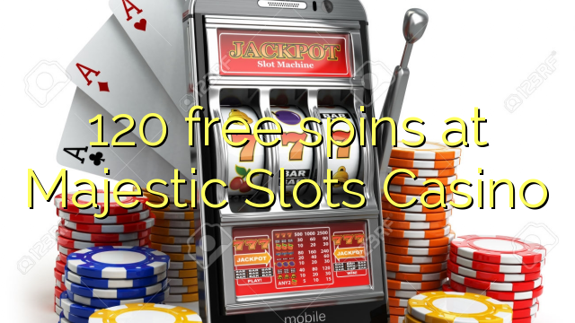 120 rrotullon falas në Majestic Slots Casino