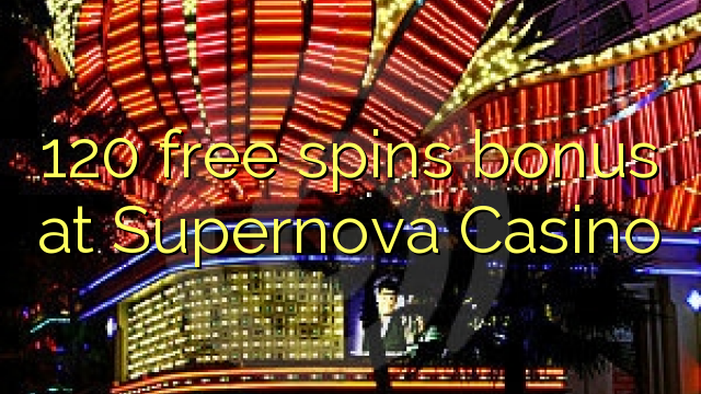 120 free spins bonus at Supernova Casino 120 free spins bonus at Supernova Casino