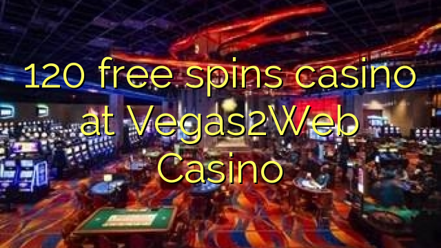 120 free spins casino at Vegas2Web Casino