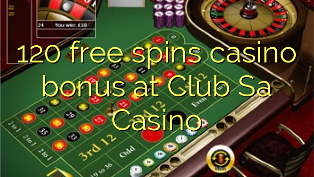 120 free spins casino bonus at Club Sa Casino