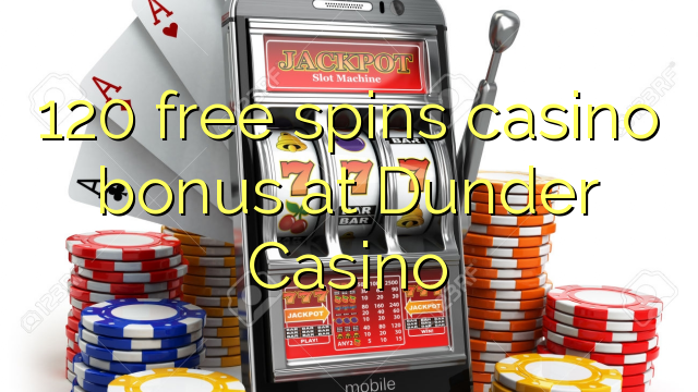 120 free spins casino bonus at Dunder Casino