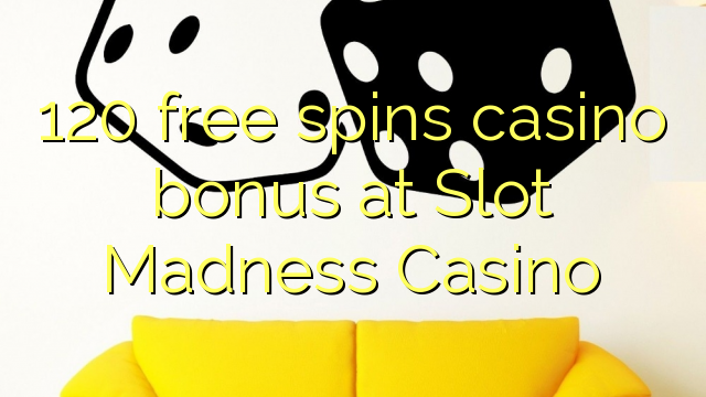 120 free spins casino bonus at Slot Madness Casino