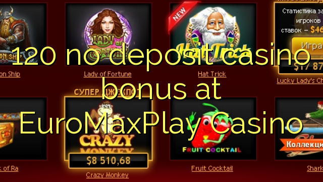 120 no deposit casino bonus at EuroMaxPlay Casino