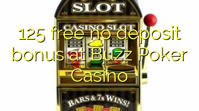 125 gratuíto sen bonos de depósito no Buzz Poker Casino