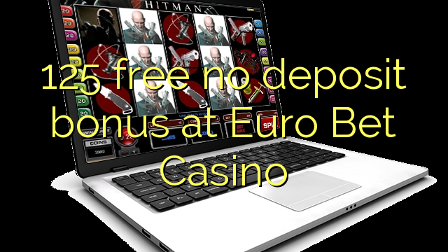 125 free kahore bonus tāpui i Euro Bet Casino