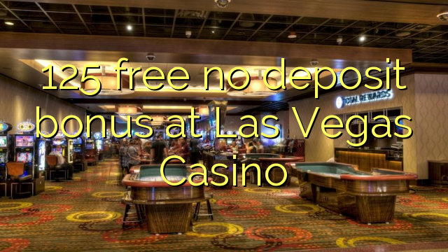 125 free no deposit bonus at Las Vegas Casino