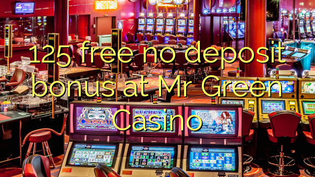 125 free no deposit bonus at Mr Green Casino