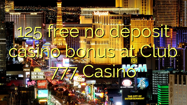 125 ókeypis innborgun spilavítisbónus á Club 777 Casino