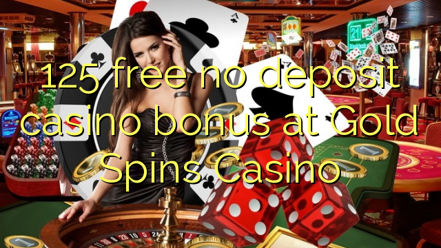 125 lirë asnjë bonus kazino depozitave në Gold vishet Kazino