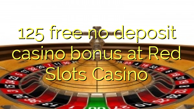 125 free no deposit casino bonus at Red Slots Casino