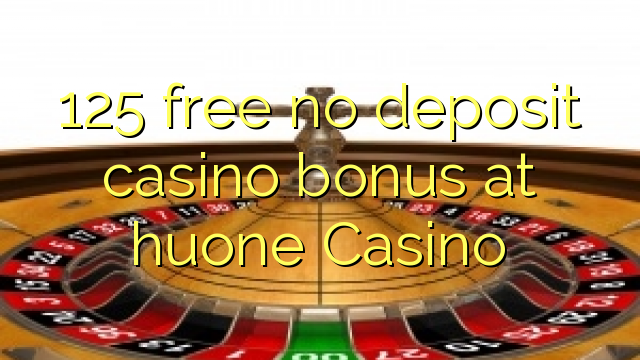 125 mwaulere palibe bonasi gawo kasino pa huone Casino