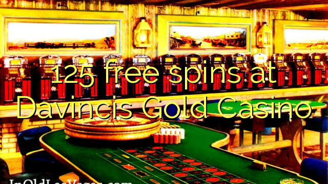 125 free spins at Davincis Gold Casino 125 free spins at Davincis Gold Casino