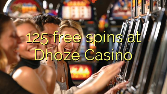 125 free spins at Dhoze Casino