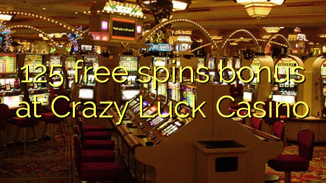 125 free spins bonus at Crazy Luck Casino