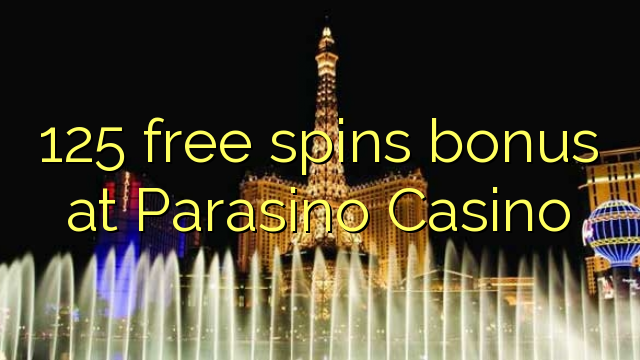 125 free spins bonus at Parasino Casino