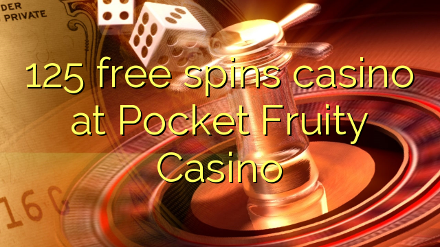 Pocket Fruity Casino හි 125 නොමිලේ කැසිනෝ කාසියක්