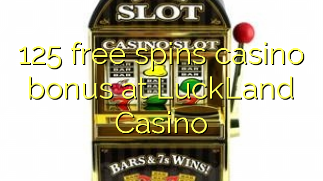 125 free spins casino bonus at LuckLand Casino