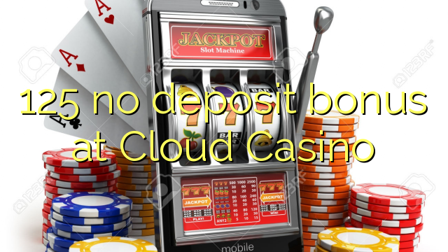 125 no deposit bonus at Cloud Casino