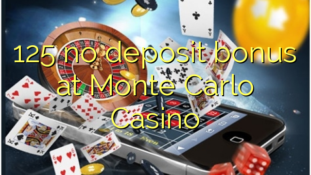 125 không có tiền gửi tiền thưởng tại Monte Carlo Casino