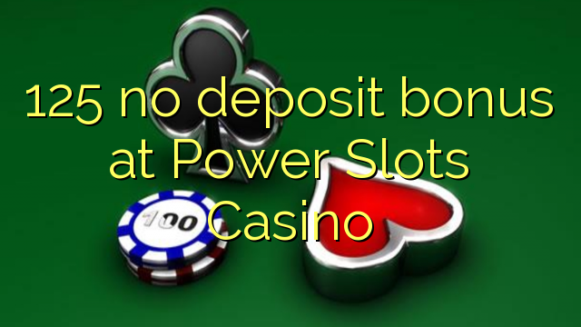 125 no deposit bonus at Power Slots Casino