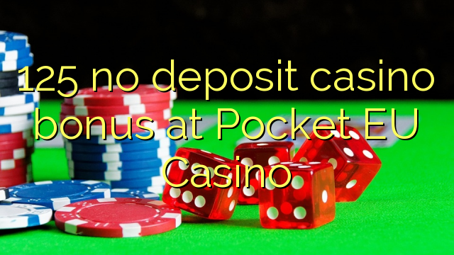 125 no deposit casino bonus at Pocket EU Casino