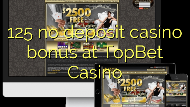 125 no deposit casino bonus at TopBet Casino