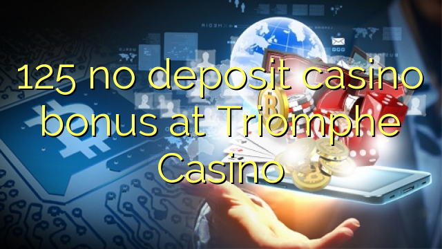 125 euweuh deposit kasino bonus di Triomphe Kasino