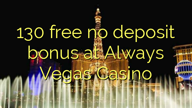130 free no deposit bonus at Always Vegas Casino