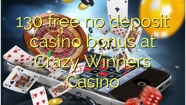130 liberar bono sin depósito del casino en Crazy ganadores del casino
