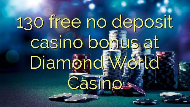 130 free no deposit casino bonus at Diamond World Casino