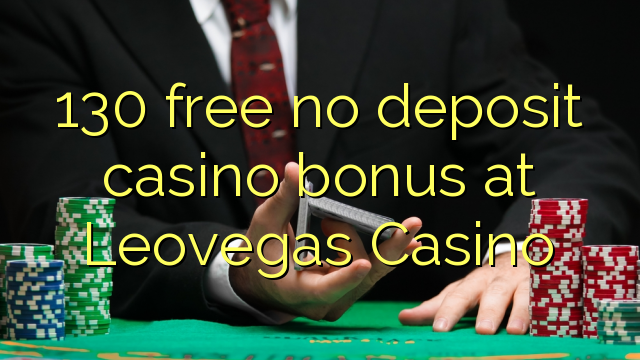 130 free no deposit casino bonus at Leovegas Casino