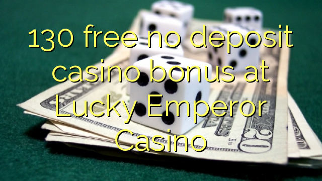 130 free no deposit casino bonus at Lucky Emperor Casino