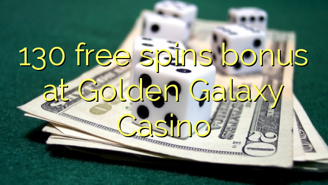 130 miễn phí tiền thưởng quay ở Golden Galaxy Casino