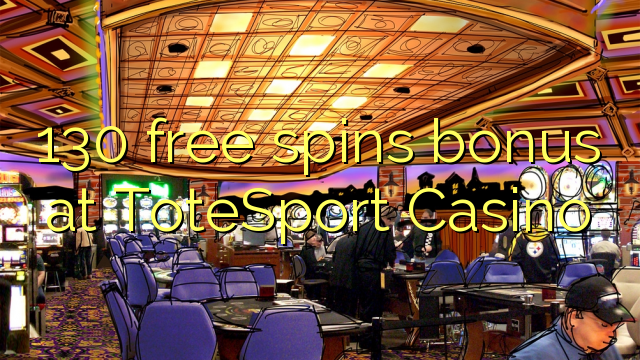 130 free spins bonus at ToteSport Casino